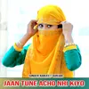 Jaan Tune Acho Nhi Kiyo